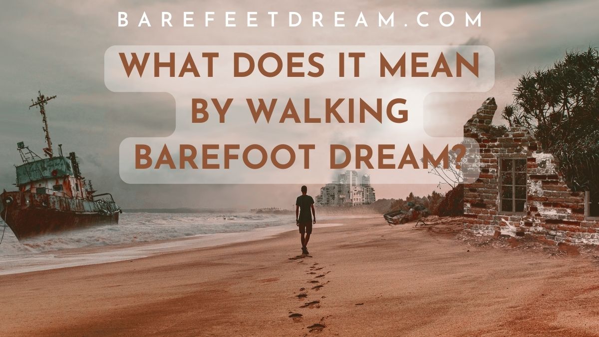 What does it mean by walking barefoot dream