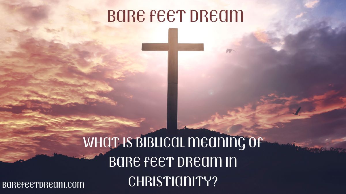 What is biblical Meaning of Bare Feet Dream in Christianity