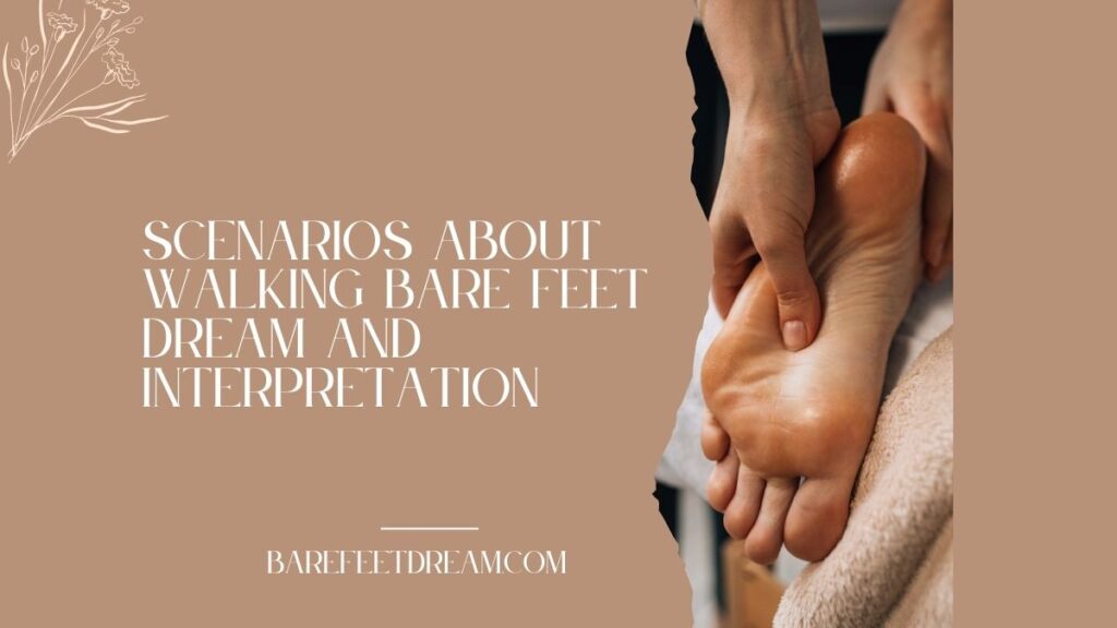 Scenarios about Walking Bare Feet Dream and Interpretation