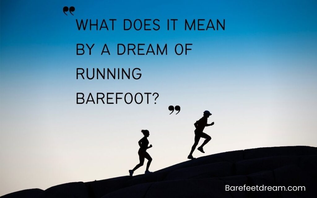 What does it mean by a dream of running barefoot