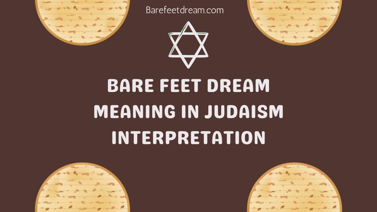 Bare Feet Dream Meaning in Judaism Interpretation