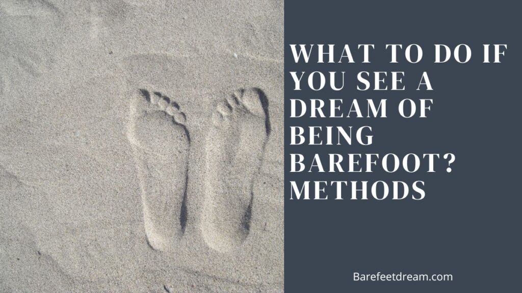 What to Do if you see a Dream of Being Barefoot Methods