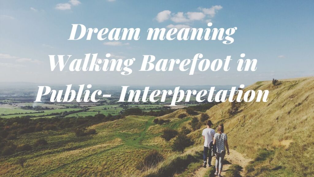 Dream meaning Walking Barefoot in Public