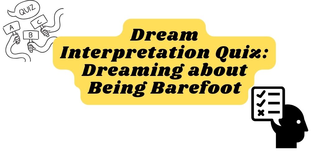 Dream Interpretation Quiz Dreaming about Being Barefoot